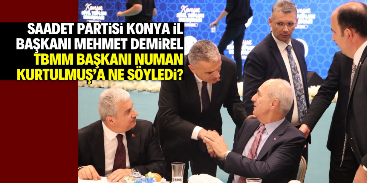 TBMM Başkanı Numan Kurtulmuş Konya'ya geldi! Saadet Partisi Konya İl Başkanı ne dedi?