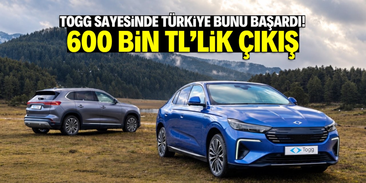 TOGG sayesinde Türkiye bunu başardı! 600 bin TL'lik çıkış