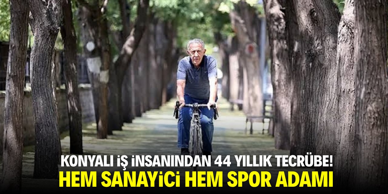 Konyalı iş insanından 44 yıllık tecrübe! Hem sanayici hem spor adamı