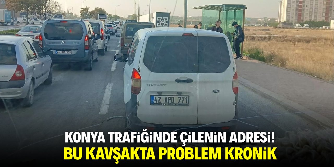 Konya trafiğinde çilenin adresi! Bu kavşakta sorun kronik
