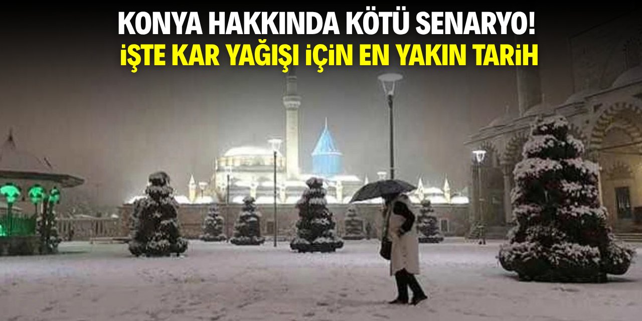 Konya hakkında kötü senaryo! İşte kar yağışı için en yakın tarih