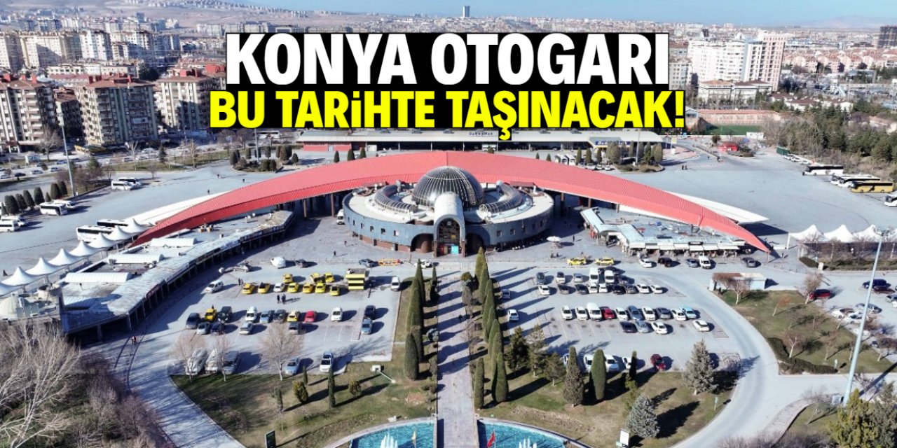 Konya Otogarı bu tarihte yeni yerine taşınıyor