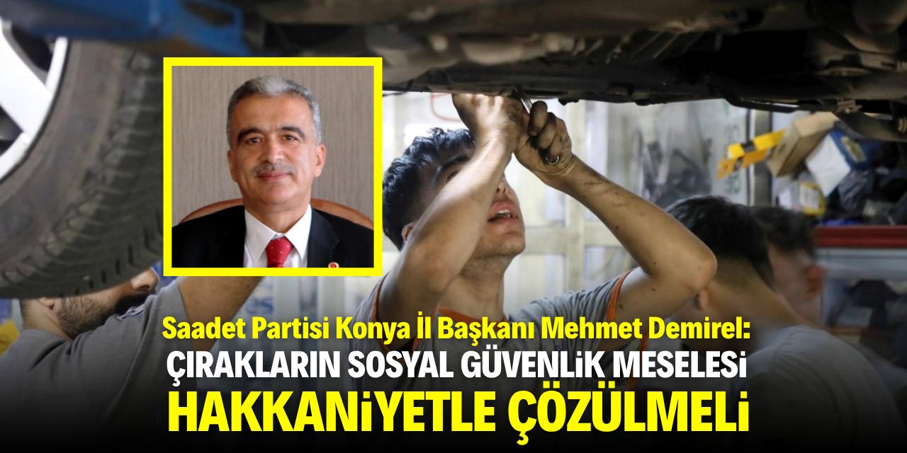 Demirel: Çırakların sosyal güvenlik meselesi hakkaniyetle çözülmeli