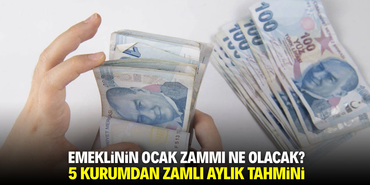 Emeklinin ocak zammı ne olacak? 5 kurumdan zamlı aylık tahmini