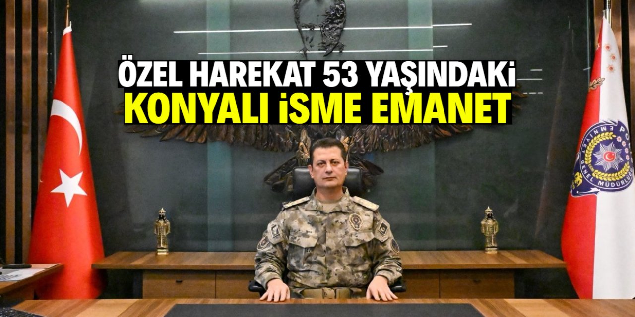 Özel Harekat 53 yaşındaki Konyalı isme emanet