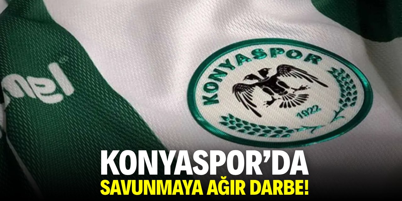 Konyaspor’da savunmaya ağır darbe!