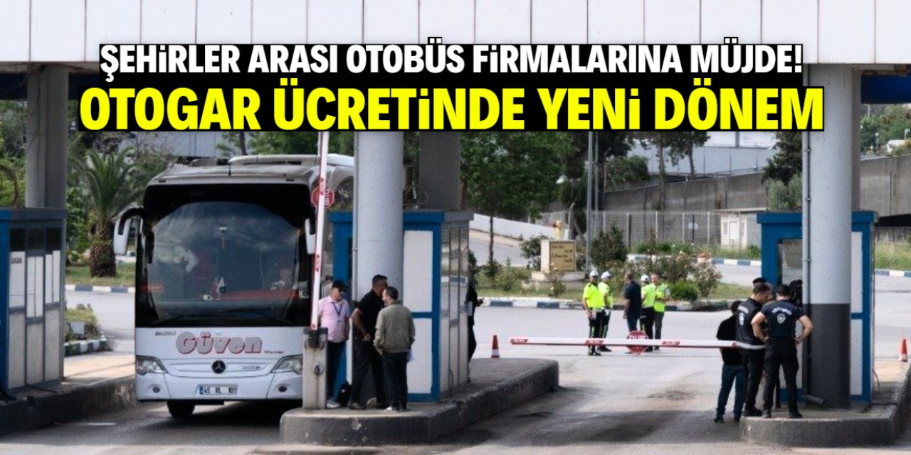 Şehirler arası otobüs firmalarına otogar ücreti müjdesi! Sadece 200 TL