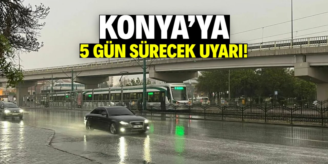 Konya'ya 5 gün sürecek uyarı! Olumlu etki gösterecek