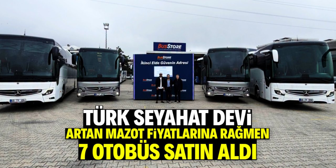 Türk seyahat firması mazot zamlarına rağmen 7 tane otobüs satın aldı