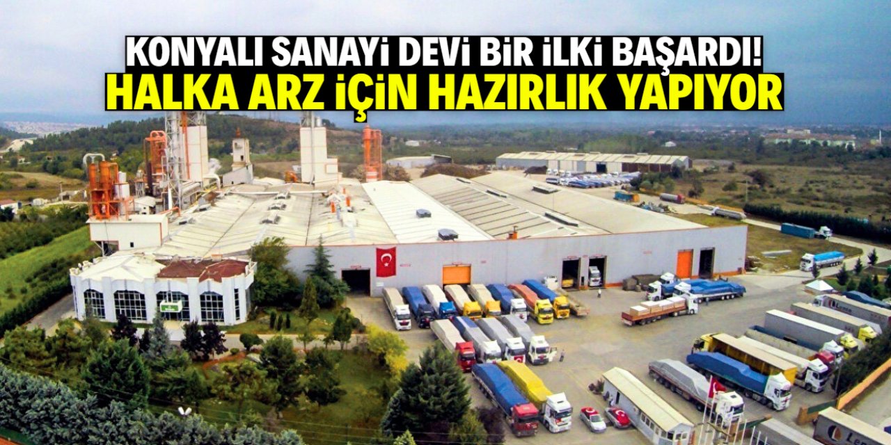 Konyalı sanayi devi sektöründe bir ilki başardı! Halka arz için hazırlanıyor