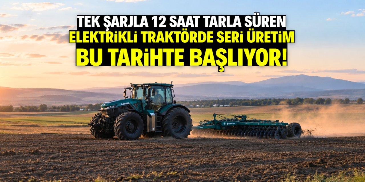 Elektrikli traktörde seri üretim tarihi belli oldu! Tek şarjla 12 saat tarla sürecek