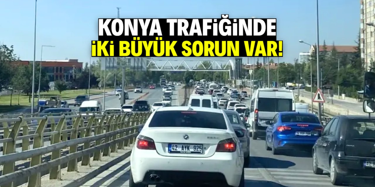 Konya trafiğinde iki büyük sorun var! Hiç durmuyorlar