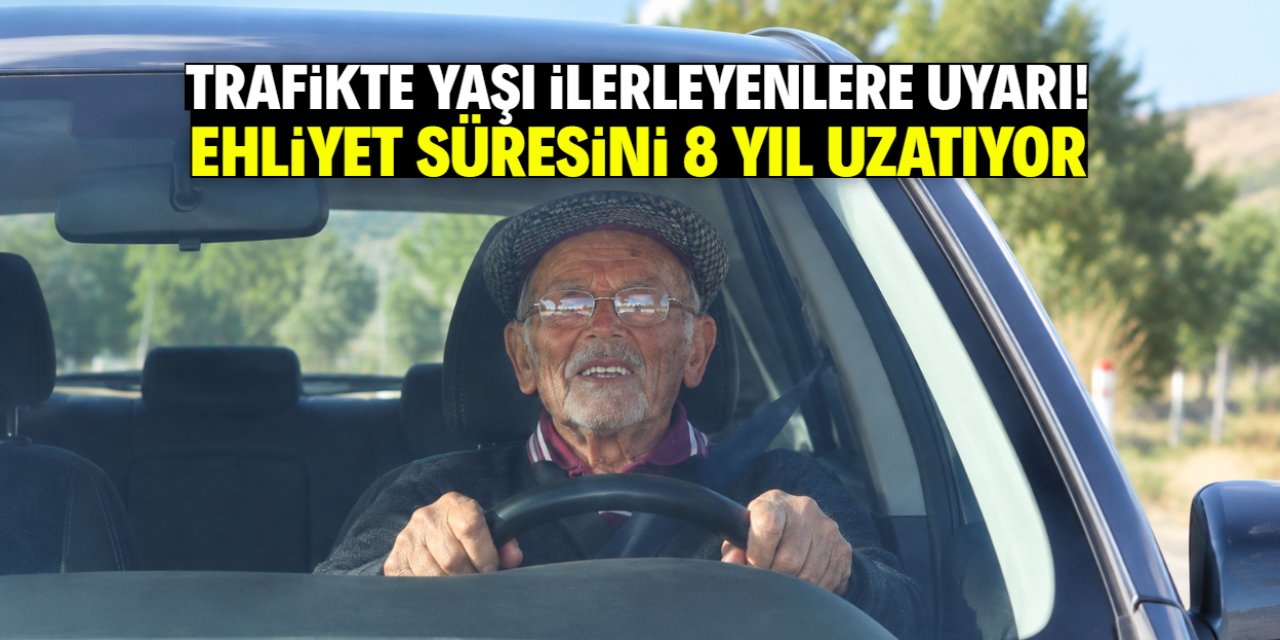Trafikte yaşı ilerleyen sürücülere uyarı! Ehliyet süresini 8 yıl uzatıyor
