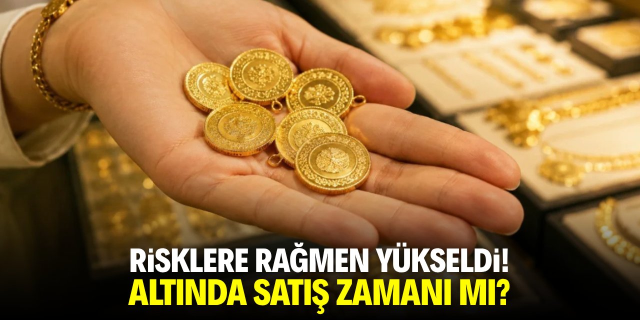 Risklere rağmen yükseldi! Altında satış zamanı mı?