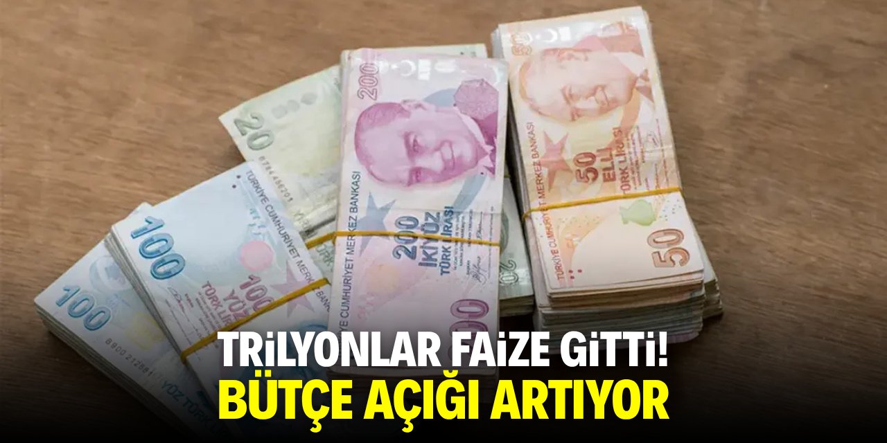 Trilyonlar faize gitti! Bütçe açığı artıyor