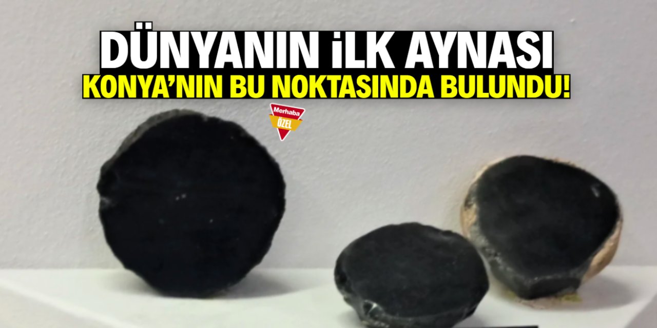 Dünyanın ilk aynası Konya'nın bu noktasında bulundu!