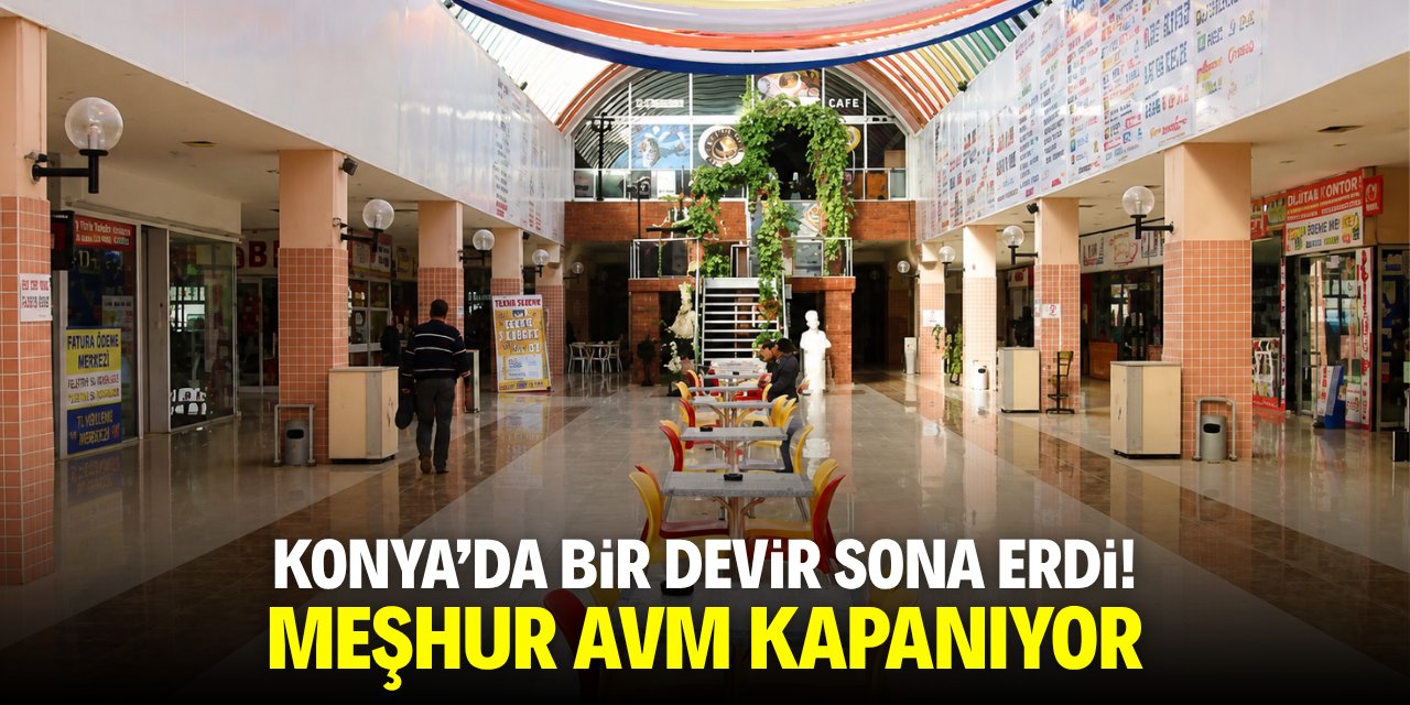 Konya'da bir devir sona erdi! Meşhur AVM kapanıyor