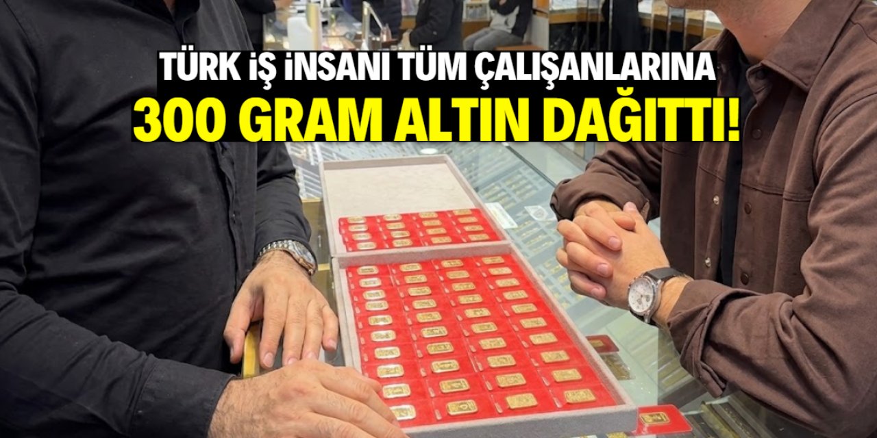 Türk iş insanı tüm çalışanlarına 300 gram altın dağıttı! İşte satışı yapan isim