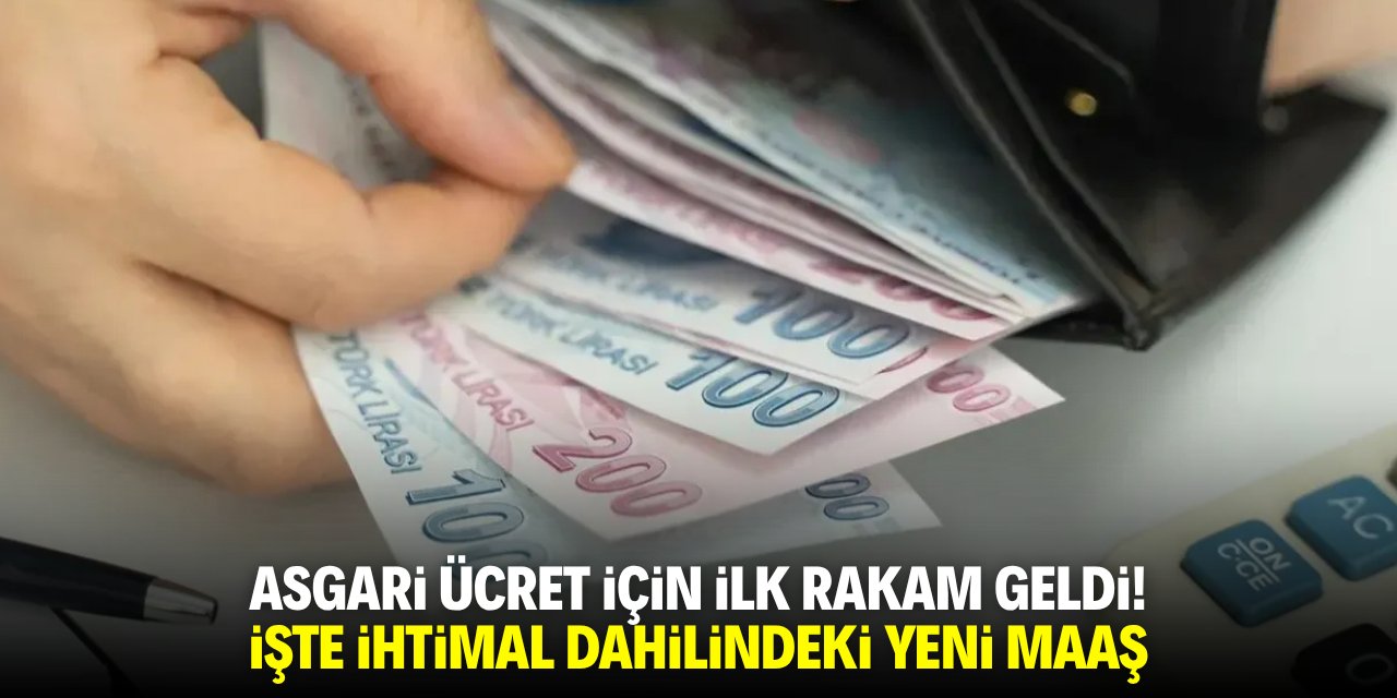Asgari ücret için ilk rakam geldi! İşte ihtimal dahilindeki yeni maaş