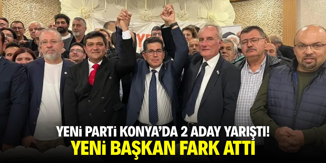 Yeni Parti Konya'da 2 aday yarıştı! Yeni başkan fark attı