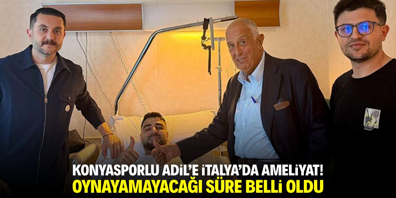 Konyasporlu Adil'e İtalya'da ameliyat!  Oynayamayacağı süre belli oldu