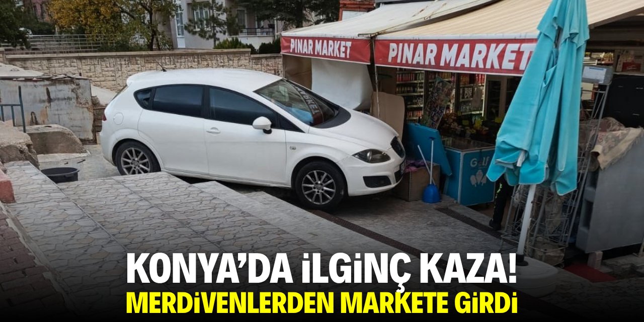 Konya'da ilginç kaza! Merdivenlerden markete indi