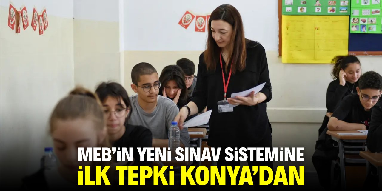 MEB’in yeni sınav sistemine ilk tepki Konya'dan