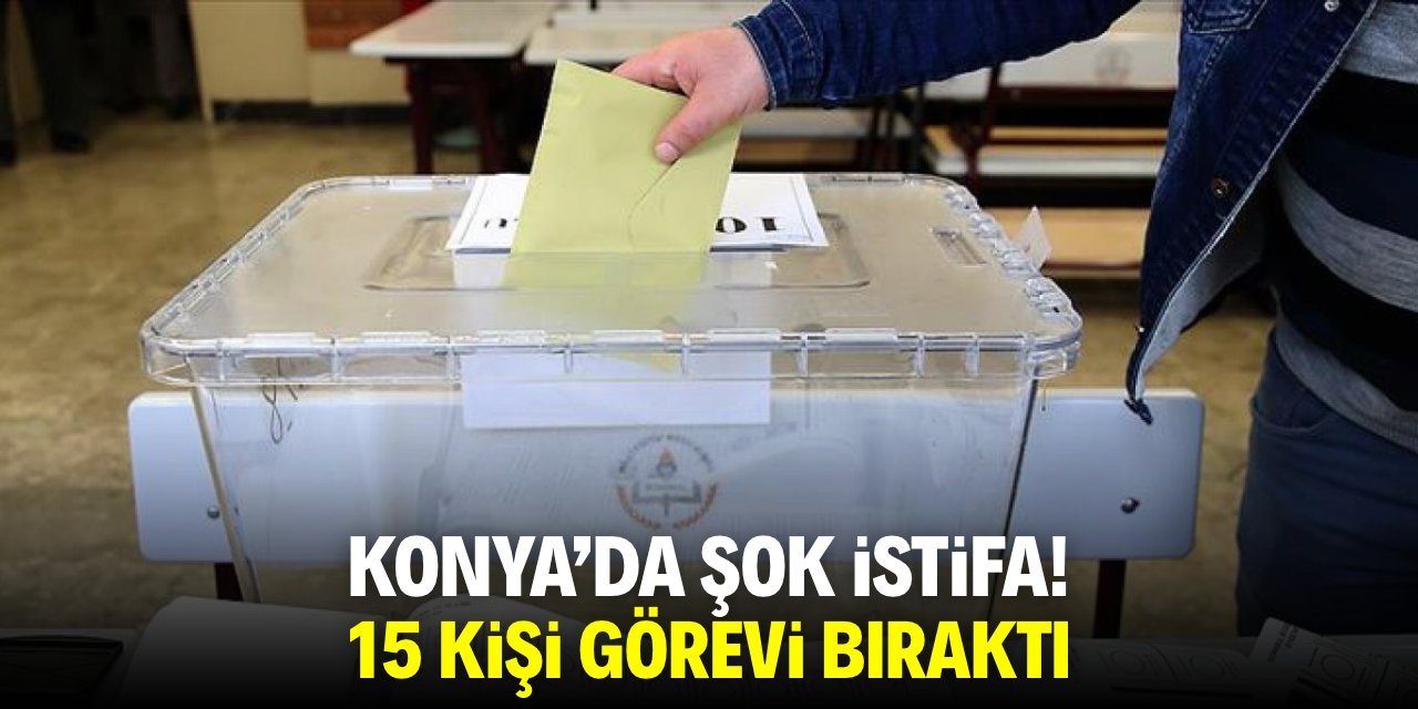 Konya’da şok istifa! 15 kişi görevi bıraktı