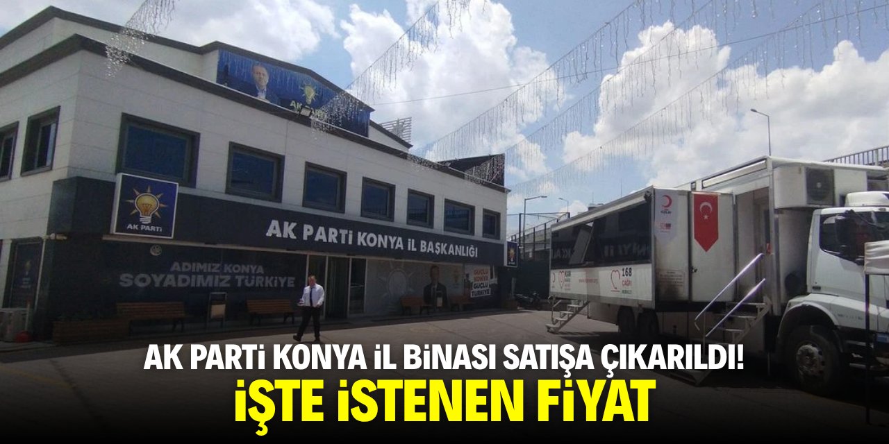 AK Parti Konya İl Başkanlığı binası satışa çıkarıldı! İşte istenen fiyat