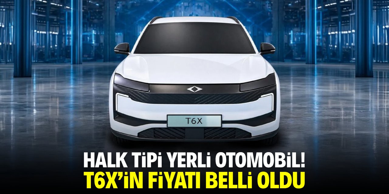 Halk tipi yerli otomobil! T6X'in fiyatı belli oldu