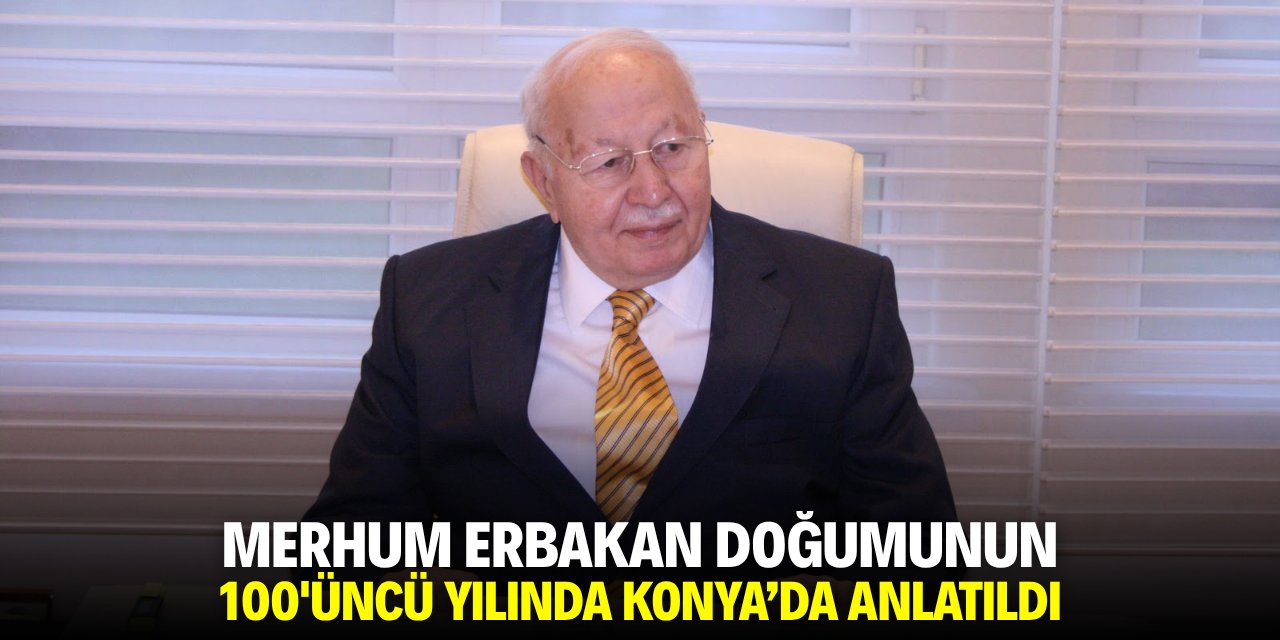 Merhum Erbakan doğumunun 100'üncü yılında Konya'da anlatıldı