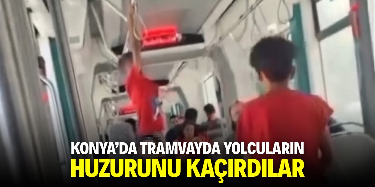Konya'da tramvayda yolcuların huzurunu kaçırdılar!