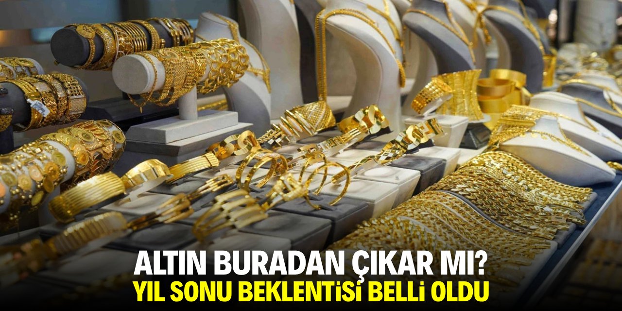 Altın buradan çıkar mı? Yıl sonu beklentisi belli oldu