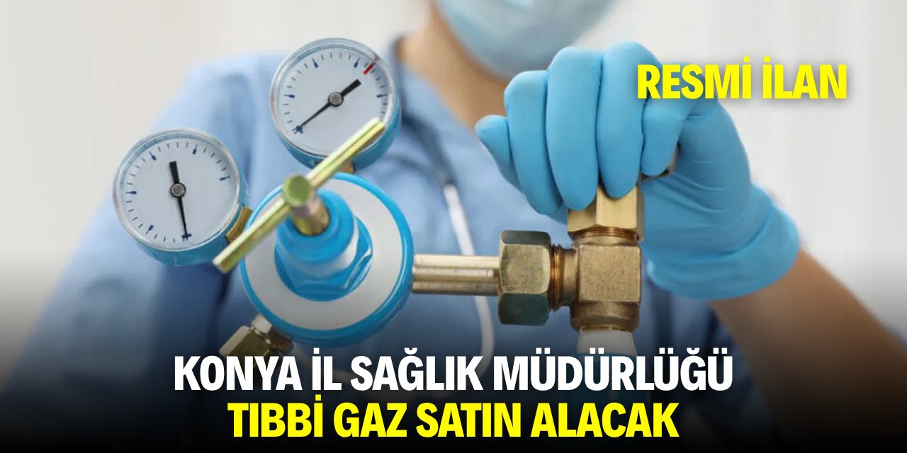 KONYA İL SAĞLIK MÜDÜRLÜĞÜ TIBBİ GAZ SATIN ALACAK
