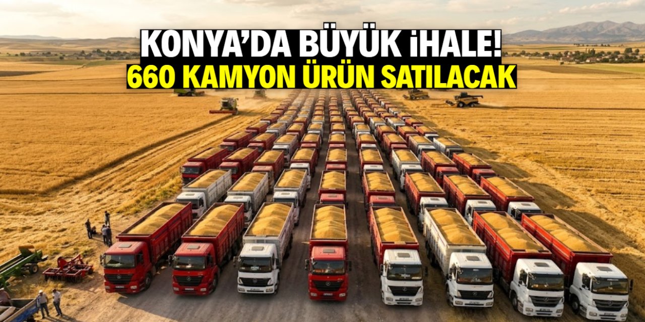 Konya'da büyük ihale! 660 kamyon dolusu ürün satılacak