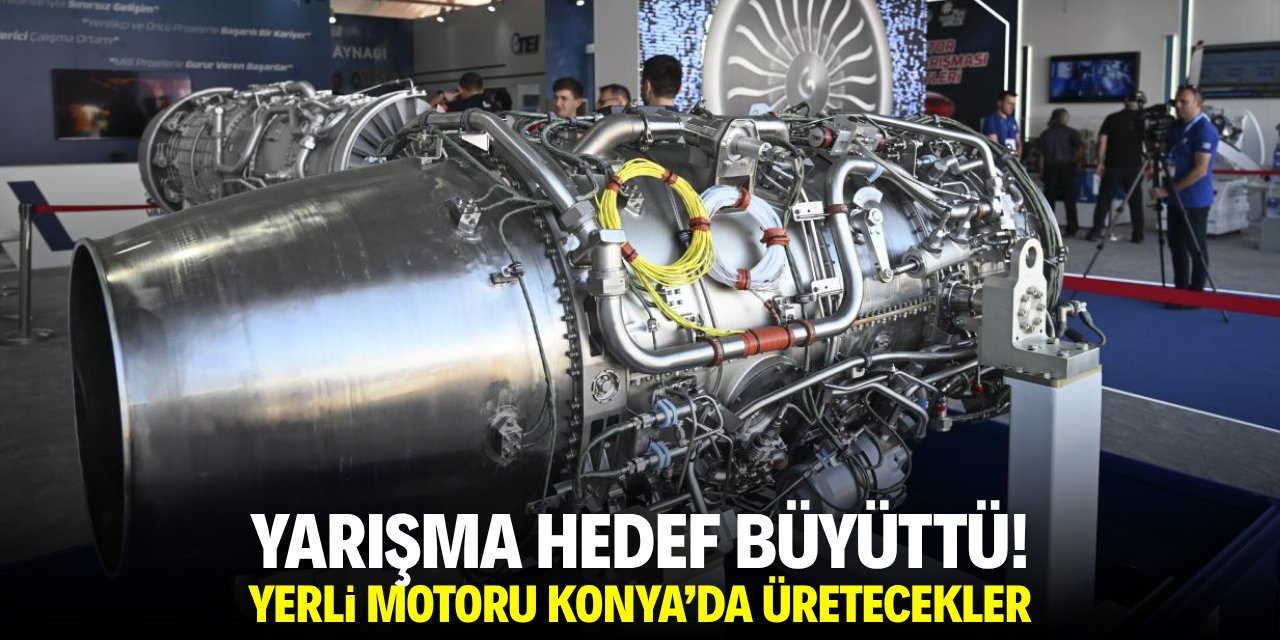 Yarışma hedef büyüttü! Yerli motoru Konya'da yapacaklar!