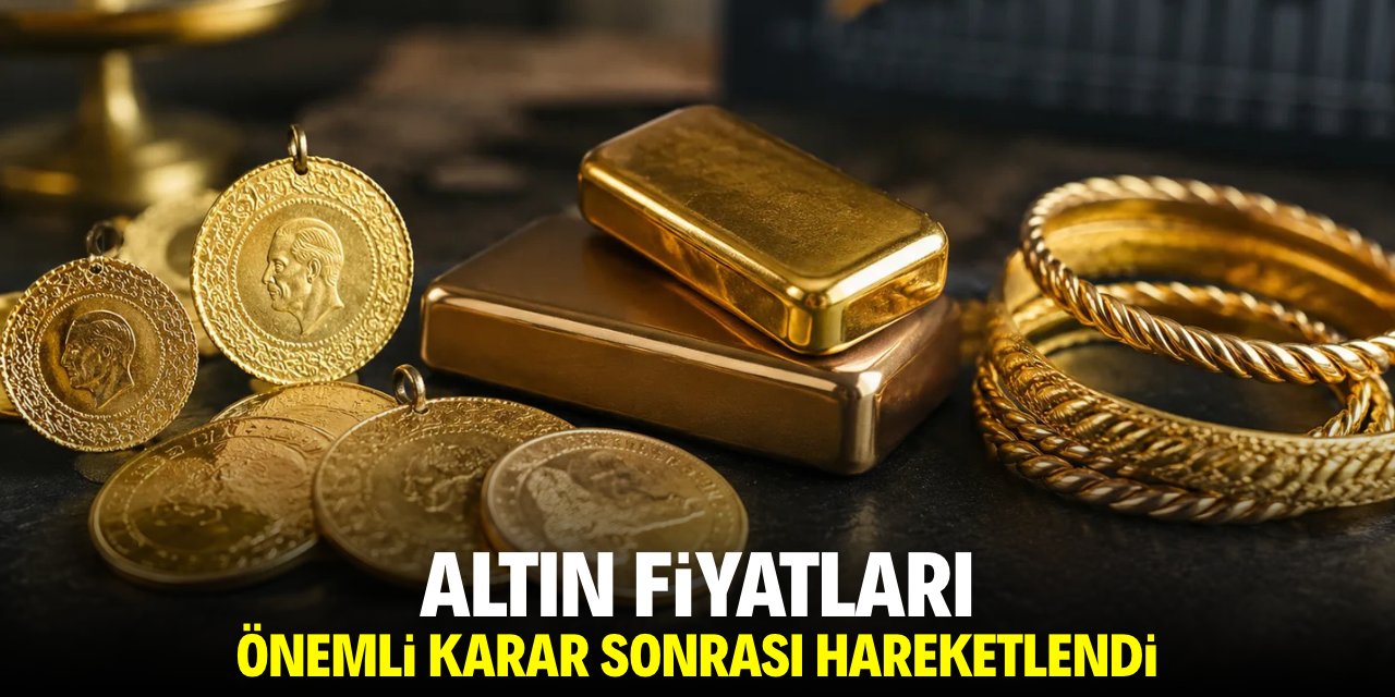 Altın fiyatları önemli karar sonrası hareketlendi