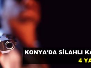 Konya'da silahlı kavga: 4 yaralı
