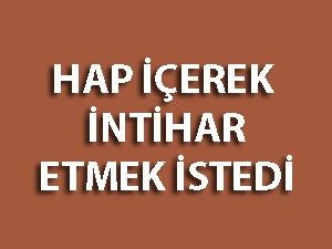 İntihar etmek istedi