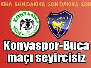 Konyaspor-Buca maçı seyircisiz