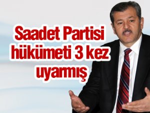 Saadet Partisi hükümeti 3 kez uyarmış