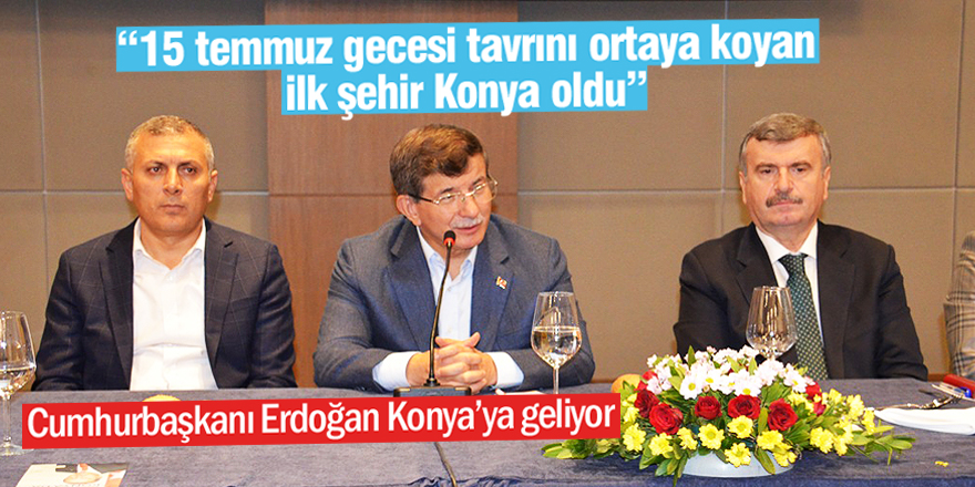 Davutoğlu: Konya her zaman tek yumruk oldu