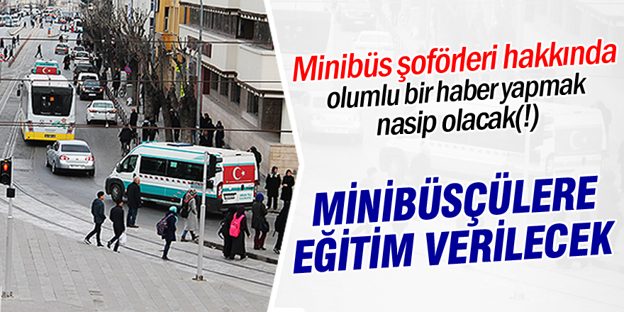 Minibüsçülere eğitim verilecek