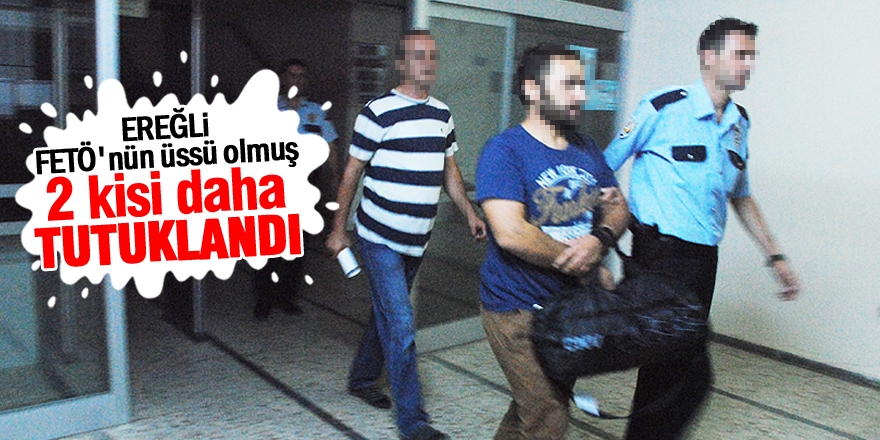 Ereğli'de iki kişi FETÖ'den tutuklandı