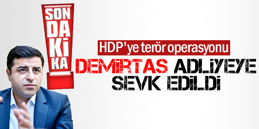 Selahattin Demirtaş adliyeye sevk edildi