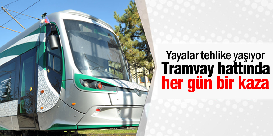 Tramvay seferleri her gün aksıyor