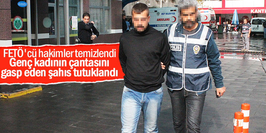 Genç kadının çantasını gasp eden şahıs tutuklandı