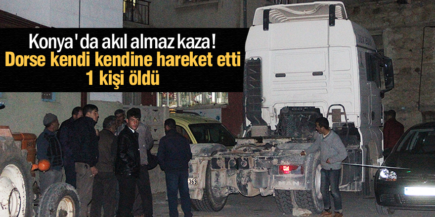 Tırdan ayrılan dorsenin altında kalan kişi öldü
