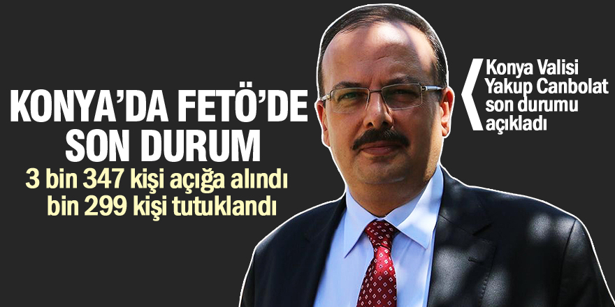 Konya’da FETÖ soruşturmasında son durum