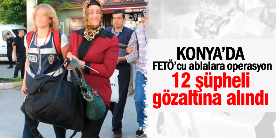 FETÖ 'abla' yapılanmasına operasyon